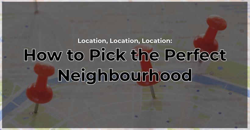  Location, Location, Location: How to Pick the Perfect Neighbourhood